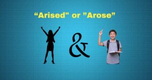 Arised or Arose Correct Past Tense of Arise